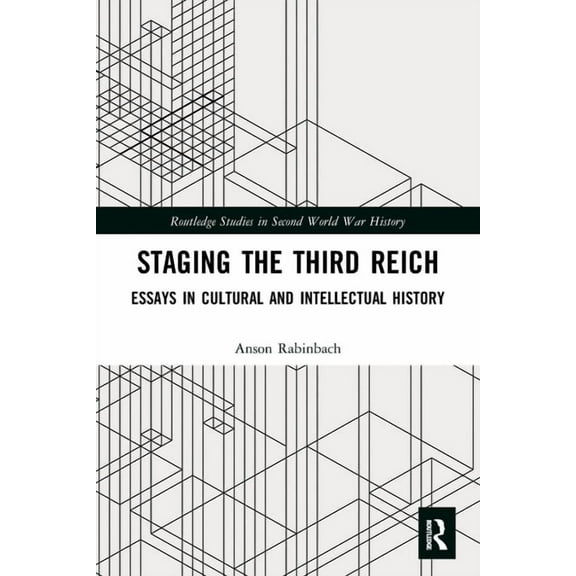 Routledge Studies in Second World War Hi Staging the Third Reich: Essays in Cultural and Intellectual History, (Paperback)