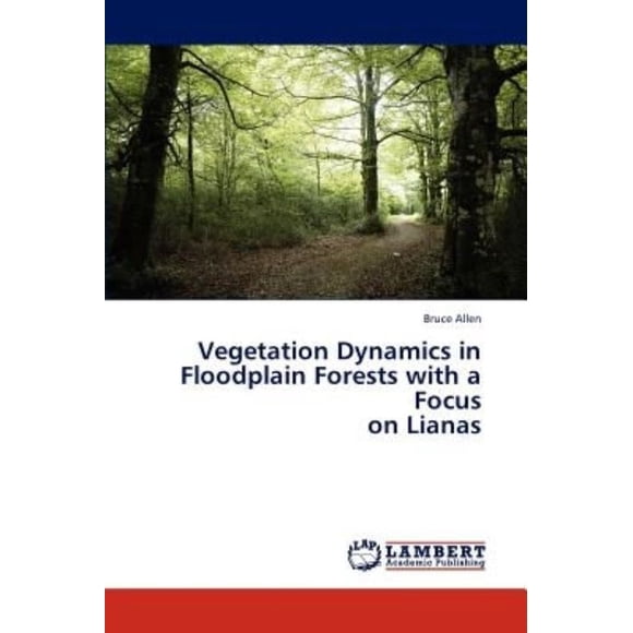 Vegetation Dynamics in Floodplain Forests with a Focus on Lianas