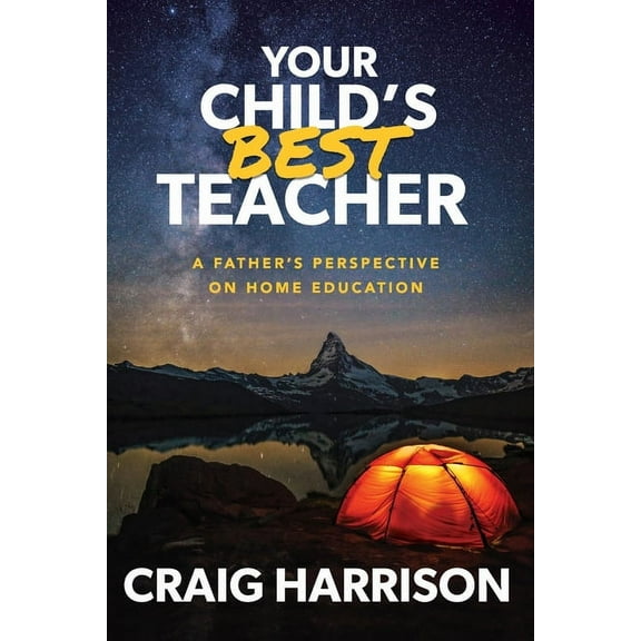 Your Child's Best Teacher: A Father's Perspective on Home Education (Paperback)