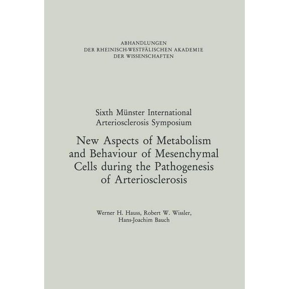 Abhandlungen Der Rheinisch-WestfÃ¤lischen New Aspects of Metabolism and Behaviour of Mesenchymal Cells During the Pathogenesis of Arteriosclerosis: Under the Prot, Book 87, (Paperback)