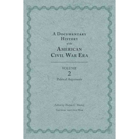 A Documentary History of the American Civil War Era: Political Arguments