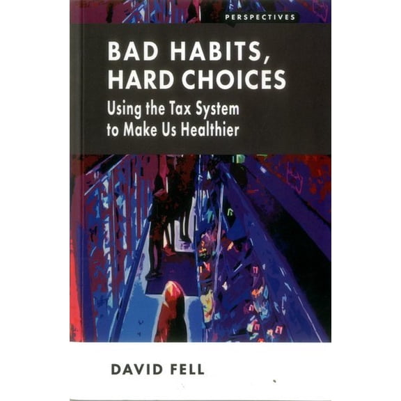 Pre-Owned Bad Habits, Hard Choices : Using the Tax System to Make Us Healthier (Paperback)
