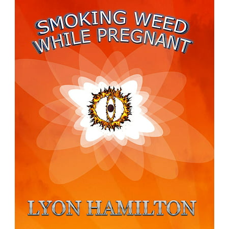 Smoking weed while pregnant - eBook