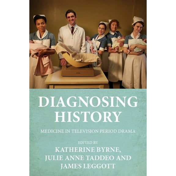 Diagnosing History: Medicine in Television Period Drama (Hardcover)