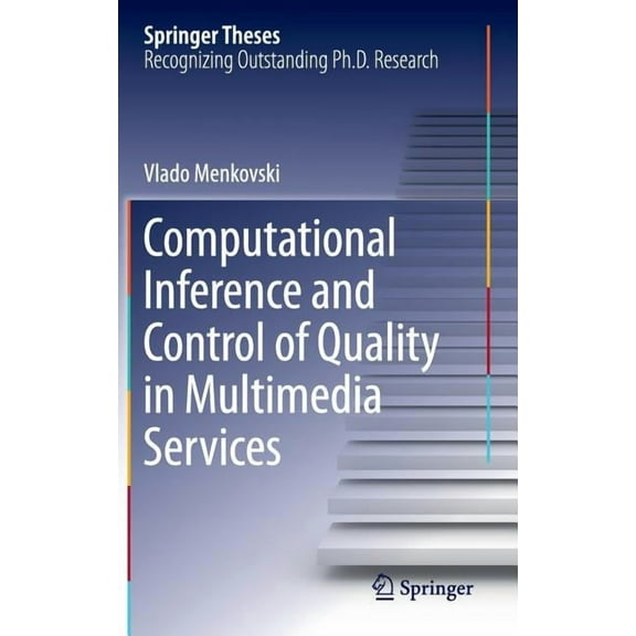Springer Theses Computational Inference and Control of Quality in Multimedia Services, (Hardcover)