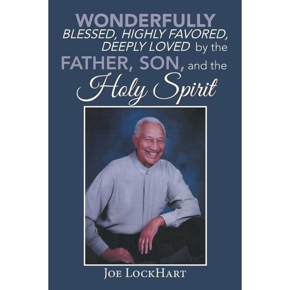 Wonderfully Blessed, Highly Favored, Deeply Loved by the Father, Son, and the Holy Spirit (Paperback)