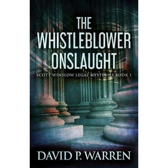 Scott Winslow Legal Mysteries The Whistleblower Onslaught, Book 1, (Paperback)
