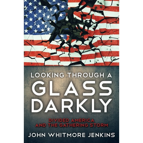 Looking Through a Glass Darkly: Divided America and the Gathering Storm, (Paperback)