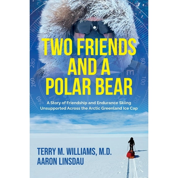 Adventure Two Friends and a Polar Bear: A Story of Friendship and Endurance Skiing Unsupported Across the Arctic Greenland Ice Cap, Book 7, (Paperback)