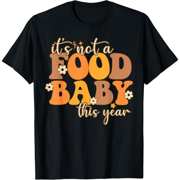 Its Not A Food This Year Thanksgiving Pregnancy T-Shirt Shirts