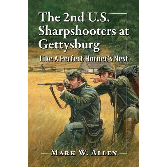 The 2nd U.S. Sharpshooters at Gettysburg: Like A Perfect Hornet's Nest, (Paperback)