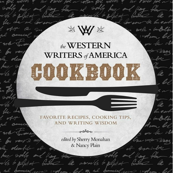 The Western Writers of America Cookbook: Favorite Recipes, Cooking Tips, and Writing Wisdom, (Paperback)