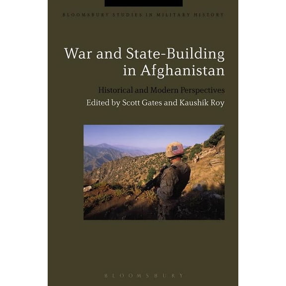 Bloomsbury Studies in Military History War and State-Building in Afghanistan: Historical and Modern Perspectives, (Hardcover)