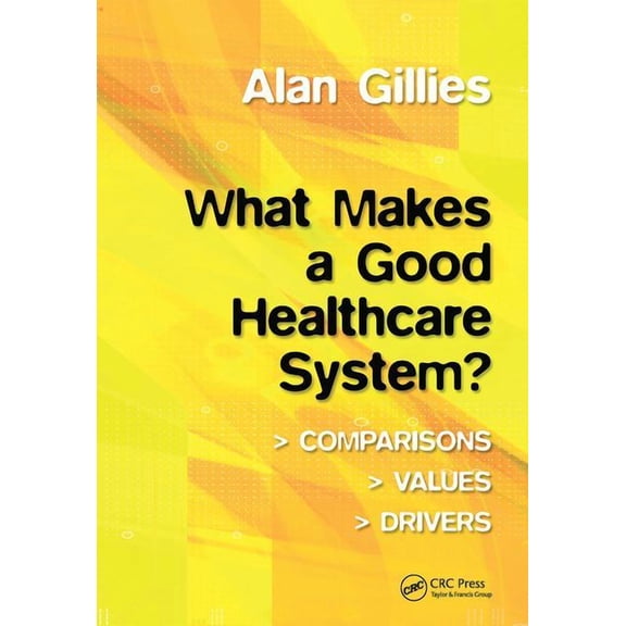 What Makes a Good Healthcare System?: Comparisons, Values, Drivers, (Paperback)