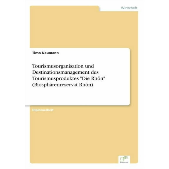 Tourismusorganisation und Destinationsmanagement des Tourismusproduktes "Die Rhön" (Biosphärenreservat Rhön), (Paperback)