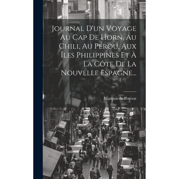 Journal D'un Voyage Au Cap De Horn, Au Chili, Au Pérou, Aux Îles Philippines Et À La Côte De La Nouvelle Espagne... (Hardcover)
