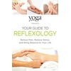 Yoga Journal Presents Your Guide to Reflexology : Relieve Pain, Reduce Stress, and Bring Balance to Your Life (Paperback)