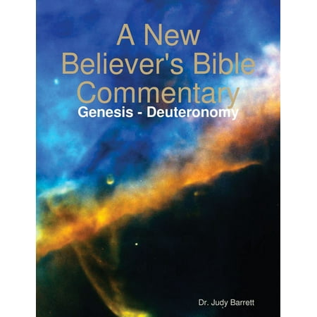 A New Believer's Bible Commentary: Genesis - Deuteronomy -