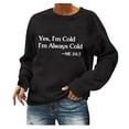 thumbnail image 2 of Yes I'm Still Cold Me 24:7 Funny Sweatshirt Women Long Sleeve Crewneck Letter Printed Casual Loose Pullover Top, 2 of 9