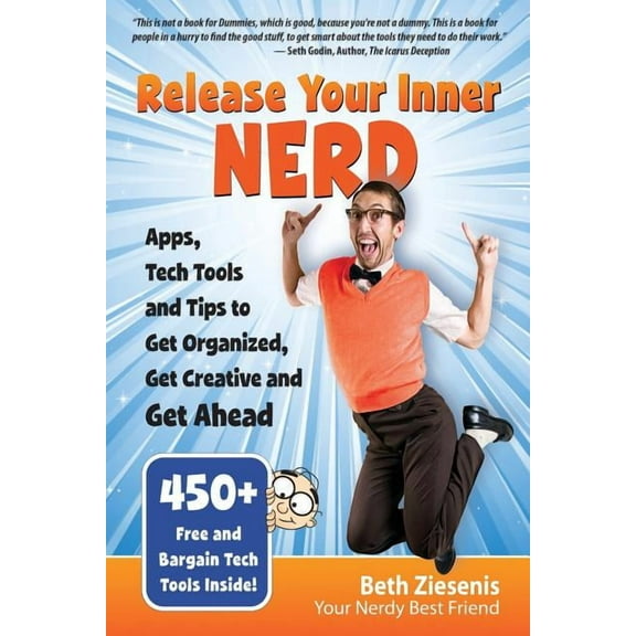 Release Your Inner Nerd: Apps, Tech Tools and Tips to Get Organized, Get Creative and Get Ahead
