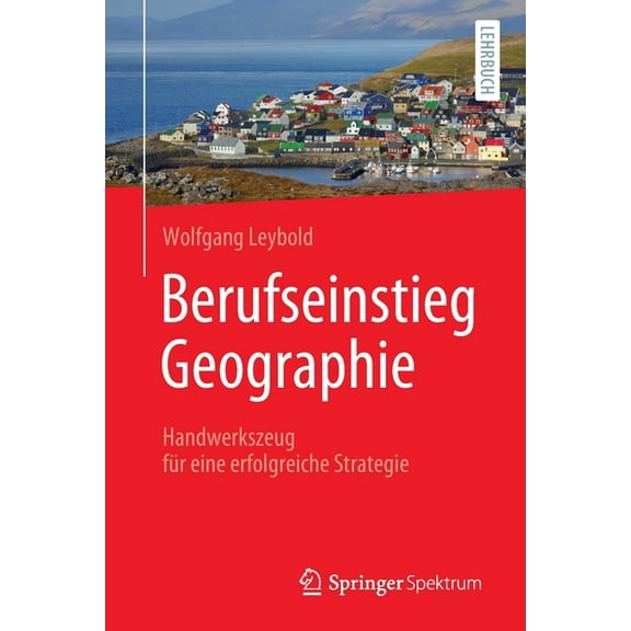 Berufseinstieg Geographie: Handwerkszeug Für Eine Erfolgreiche Strategie, (Paperback)
