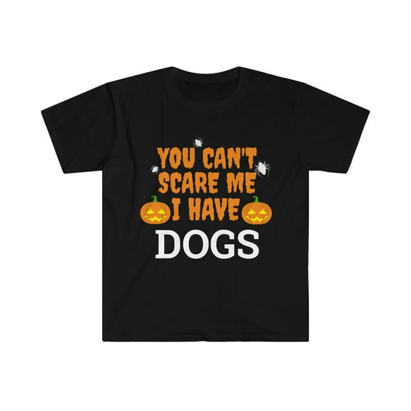 You Can't scare me I have dogs Unisex T-shirt S-3XL Dog Owner Halloween