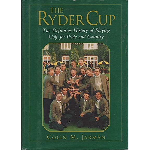 Pre-Owned The Ryder Cup: The Definitive History of Playing Golf for Pride and Country (Hardcover) 0809225883 9780809225880