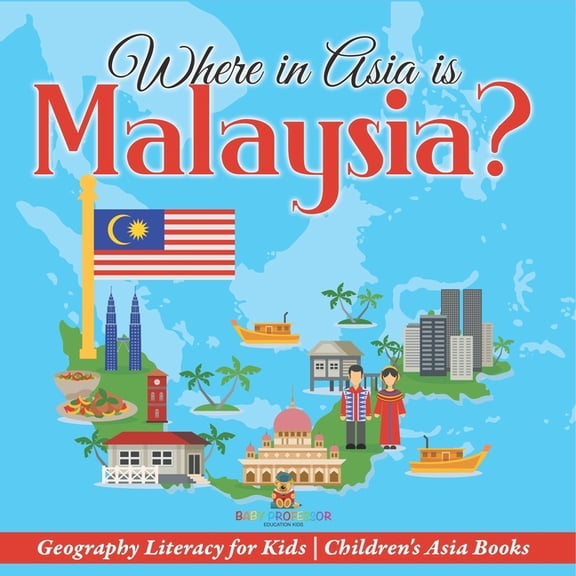 Where in Asia is Malaysia? Geography Literacy for Kids Children's Asia Books, (Paperback)