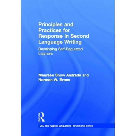 ESL & Applied Linguistics Professional Principles and Practices for Response in Second Language Writing: Developing Self-Regulated Learners, (Hardcover)