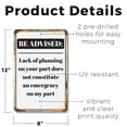 thumbnail image 2 of Be Advised Lack of Planning Emergency 8 Inch x 12 Inch Novelty Plastic Sign Durable Weatherproof UV Protected Perfect for Offices Workshops Fun Gag Gift for Planners Crafted in the USA, 2 of 5