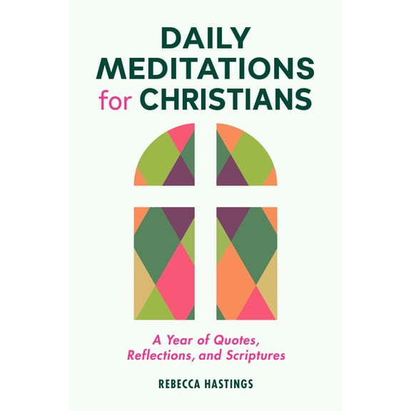 Daily Meditations for Christians: A Year of Quotes, Reflections, and Scriptures, (Paperback)