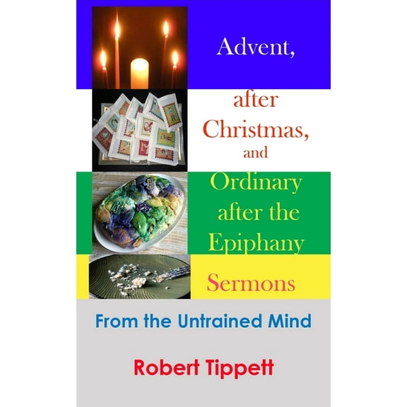 Advent, after Christmas, and Ordinary after the Epiphany Sermons: From the Untrained Mind, (Paperback)