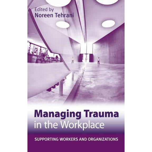 Managing Trauma in the Workplace: Supporting Workers and Organisations, (Paperback)