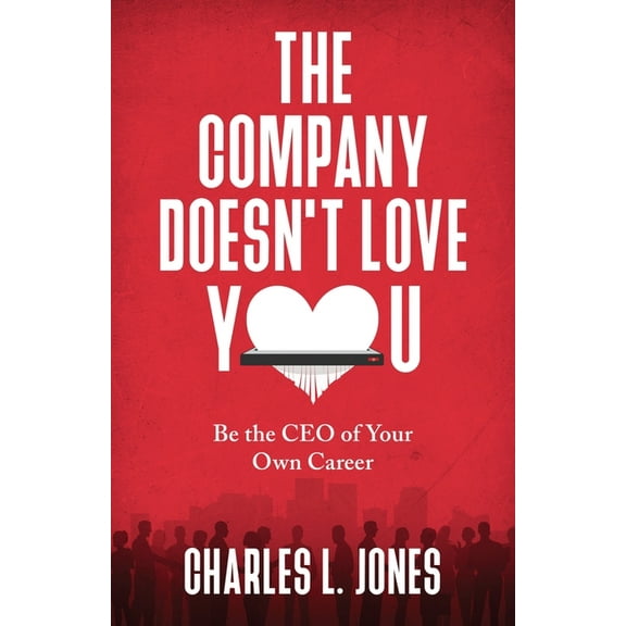 The Company Doesn't Love You: Be the CEO of Your Own Career, (Paperback)