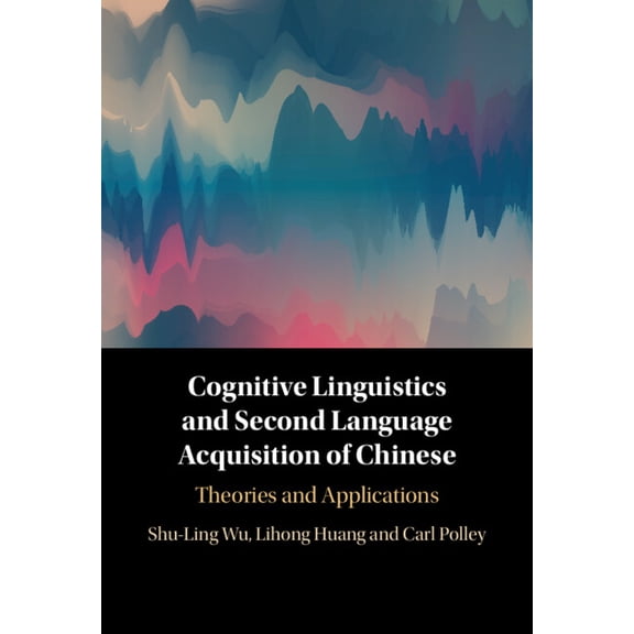 Cognitive Linguistics and Second Language Acquisition of Chinese: Theories and Applications, (Hardcover)
