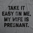 thumbnail image 2 of Mens Take It Easy On Me My Wife Is Pregnant T shirt Sarcastic Baby Announcement Tee Graphic Tees, 2 of 7