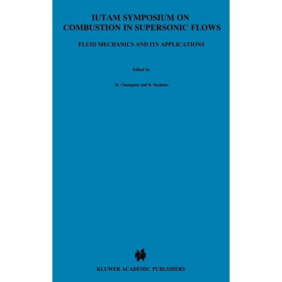 Fluid Mechanics and Its Applications Iutam Symposium on Combustion in Supersonic Flows: Proceedings of the Iutam Symposium Held in Poitiers, France, 2-6 Octo, Book 39, (Hardcover)