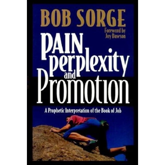 Pain, Perplexity, and Promotion: A Prophetic Interpretation of the Book of Job, (Paperback)
