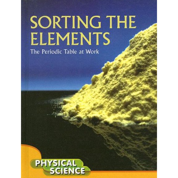 Pre-Owned Sorting the Elements: The Periodic Table at Work (Library Binding) 1600446078 9781600446078