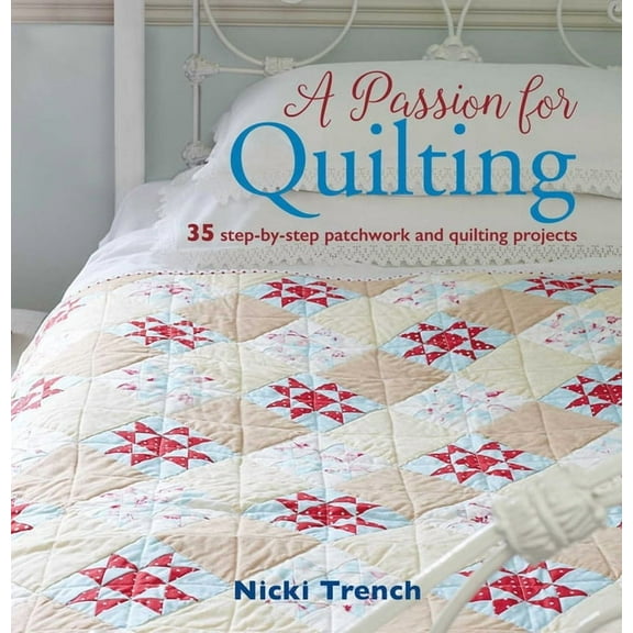 A Passion for Quilting : 35 step-by-step patchwork and quilting projects (Paperback)