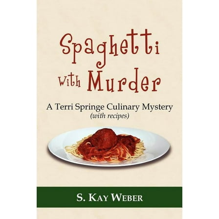Spaghetti With Murder : A Terri Springe Culinary Mystery (With Recipes)