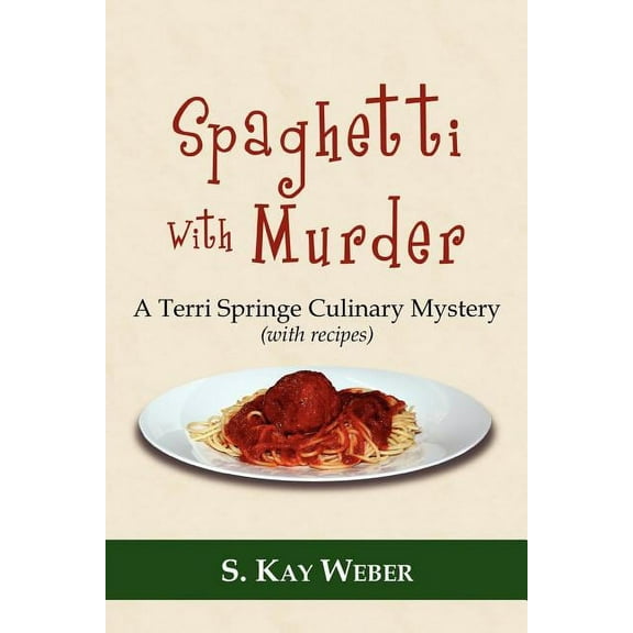 Spaghetti With Murder : A Terri Springe Culinary Mystery (With Recipes)