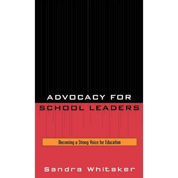 Advocacy for School Leaders: Becoming a Strong Voice for Education, (Hardcover)
