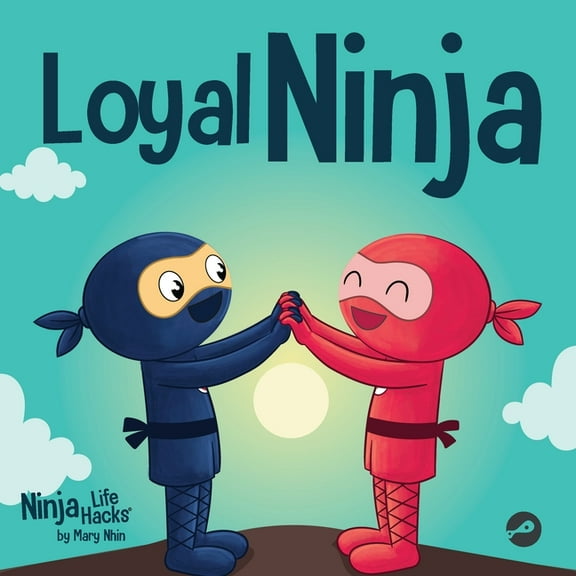 Ninja Life Hacks Loyal Ninja: A Children's Book About the Importance of Loyalty, Book 102, (Paperback)