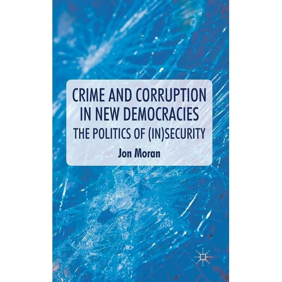 Crime and Corruption in New Democracies: The Politics of (In)Security, (Hardcover)