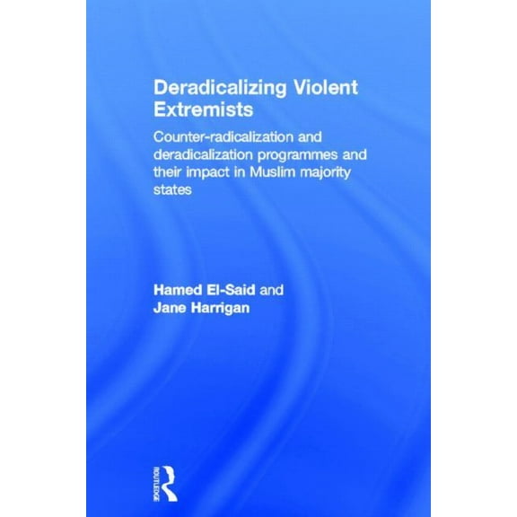 Deradicalising Violent Extremists: Counter-Radicalisation and Deradicalisation Programmes and Their Impact in Muslim Maj, (Hardcover)