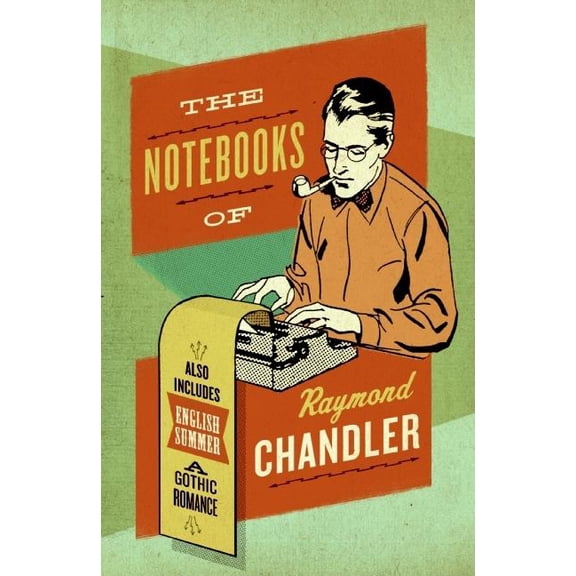 The Notebooks of Raymond Chandler: And English Summer: A Gothic Romance, (Paperback)