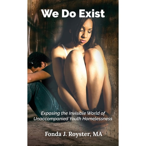We Do Exist: Exposing the Invisible World of Unaccompanied Youth Homelessness, (Paperback)