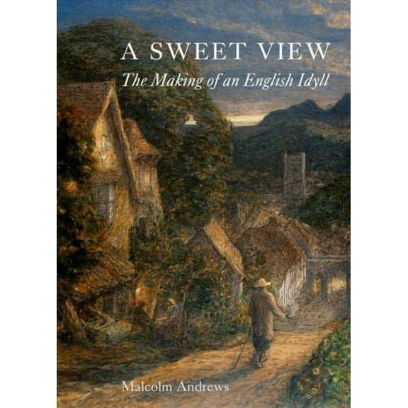 A Sweet View : The Making of an English Idyll (Hardcover)