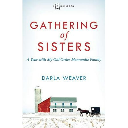 Gathering of Sisters : A Year with My Old Order Mennonite